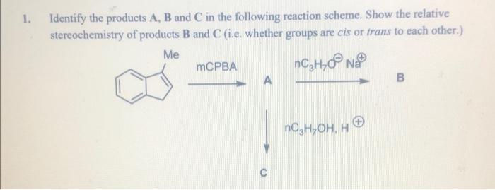 Solved 1. Identify the products A, B and C in the following | Chegg.com
