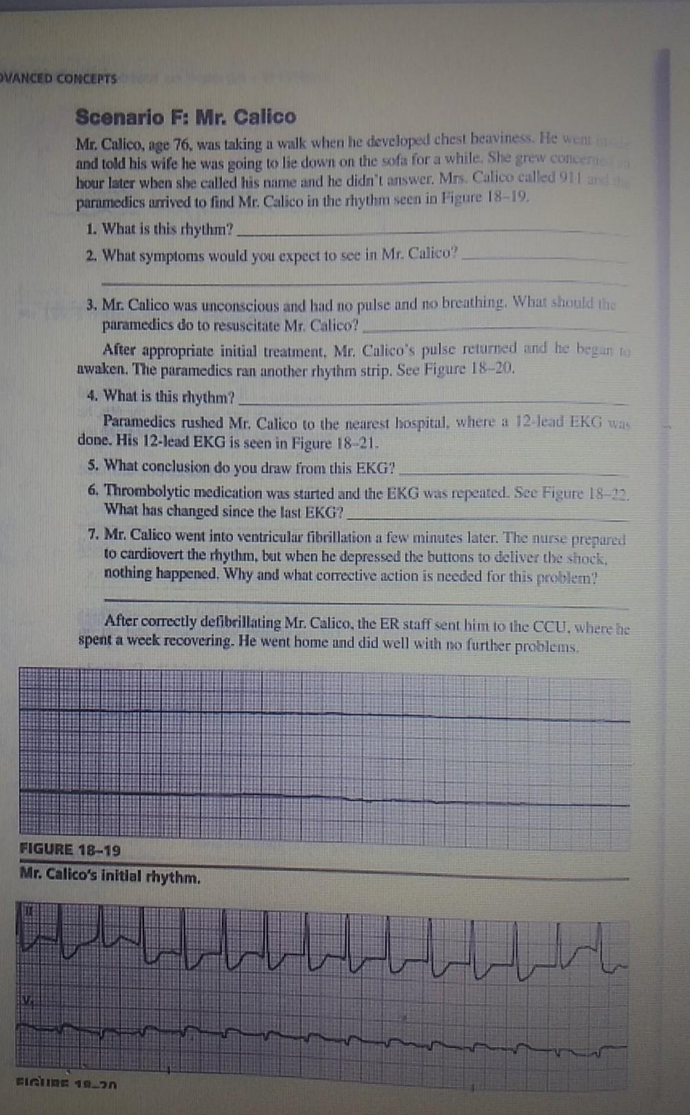 VANCED CONCEPTS Scenario F: Mr. Calico Mr.Calico, age 76. was taking a walk when he developed chest heaviness. He went in and