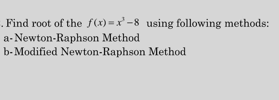 Solved Find root of the f(x)=x3−8 using following methods: | Chegg.com