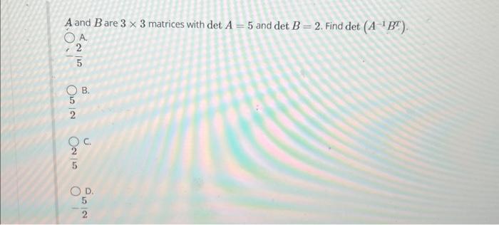 Solved A And B Are 3×3 Matrices With Deta5 And Detb2 Find 8841