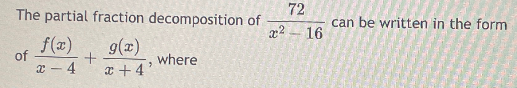 Solved The partial fraction decomposition of 72x2-16 ﻿can be | Chegg.com