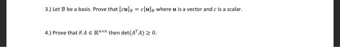 Solved 3.) Let B Be A Basis. Prove That [cu]B=c[u]B Where U | Chegg.com