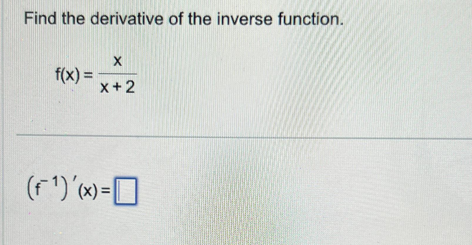 Solved Find the derivative of the inverse | Chegg.com