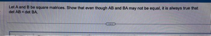 Solved Let A And B Be Square Matrices Show That Even Though