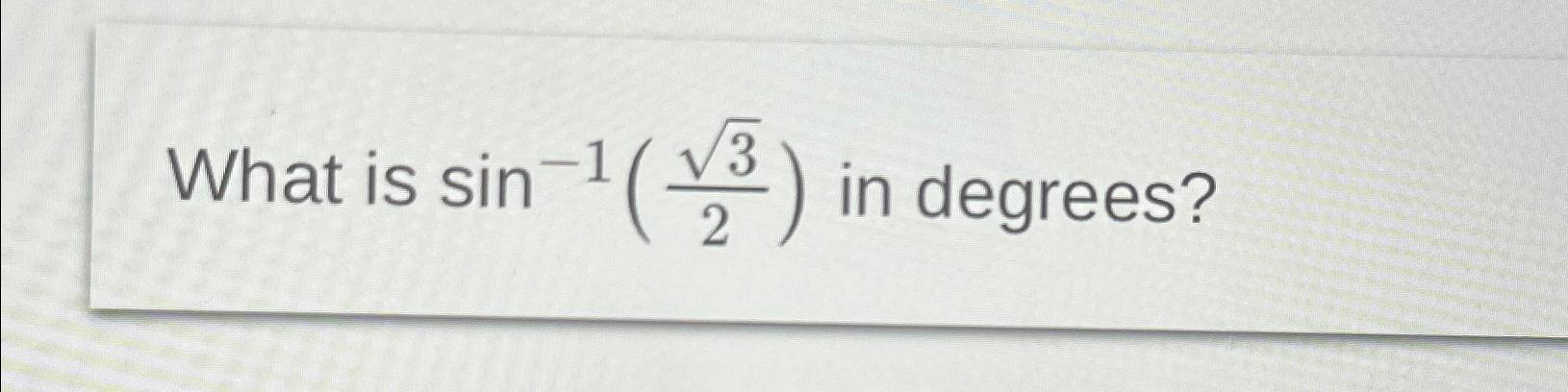 solved-what-is-sin-1-322-in-degrees-chegg