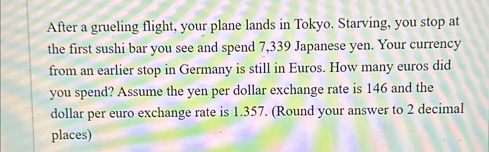 Solved After a grueling flight, your plane lands in Tokyo. | Chegg.com