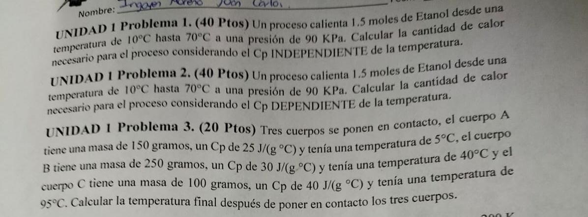 UNIDAD 1 Problema 1. (40 Ptos) Un proceso calienta \( 1.5 \) moles de Etanol desde una temperatura de \( 10^{\circ} \mathrm{C