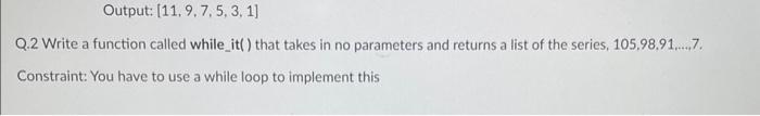 Solved Q.2 Write a function called while it() that takes in | Chegg.com