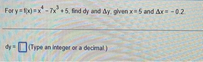 Solved For Y F X X4−7x3 5 Find Dy And Δy Given X 5 And