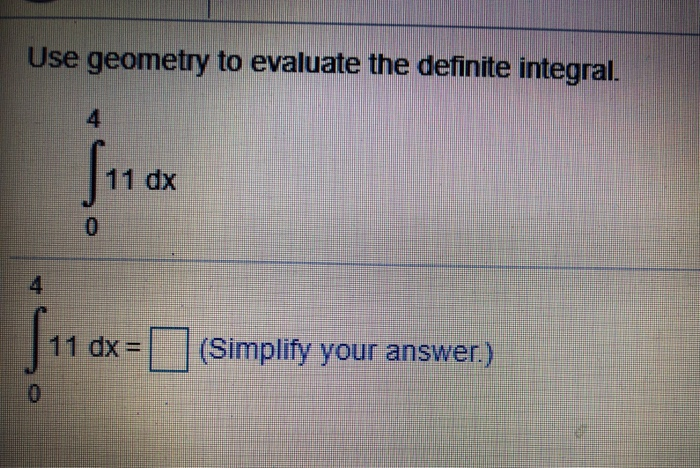 Solved Use geometry to evaluate the definite integral. 4 11 | Chegg.com