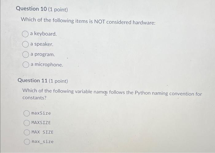 Which of the following items is NOT considered hardware:
a keyboard.
a speaker.
a program.
a microphone.
Question 11 ( point)