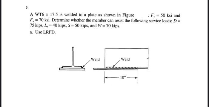 Solved 6. A WT6 ×17.5 is welded to a plate as shown in | Chegg.com