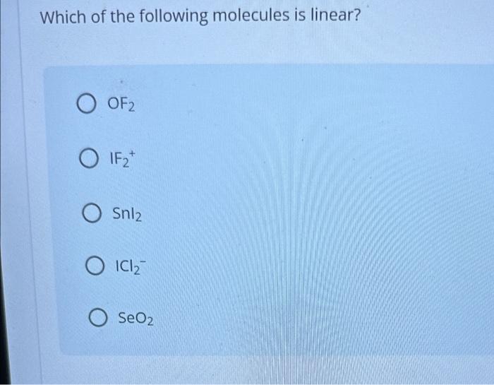 Which of the following molecules is linear? OF2 IF2+ | Chegg.com