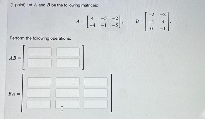 Solved (1 Point) Let A And B Be The Following Matrices: | Chegg.com