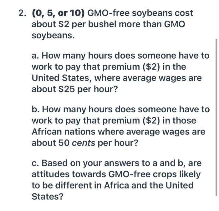 Solved 2. (0,5, or 10) GMOfree soybeans cost about 2 per