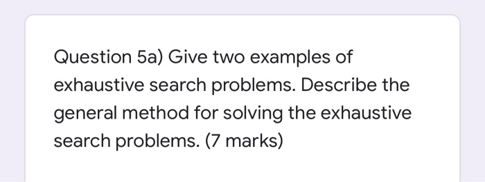 Solved Question 5a) Give two examples of exhaustive search | Chegg.com