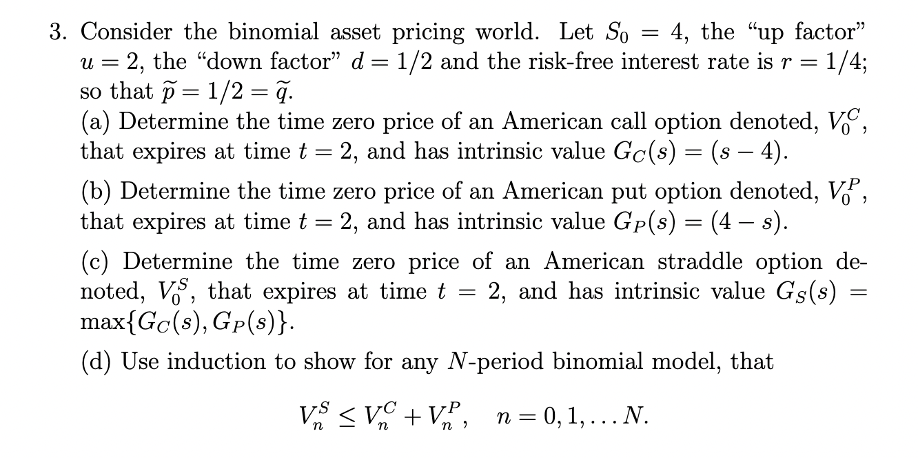 Solved Consider the binomial asset pricing world. Let S0=4, | Chegg.com