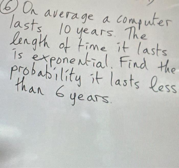 Solved Ол а 6 On average a computer lasts 10 years. The | Chegg.com