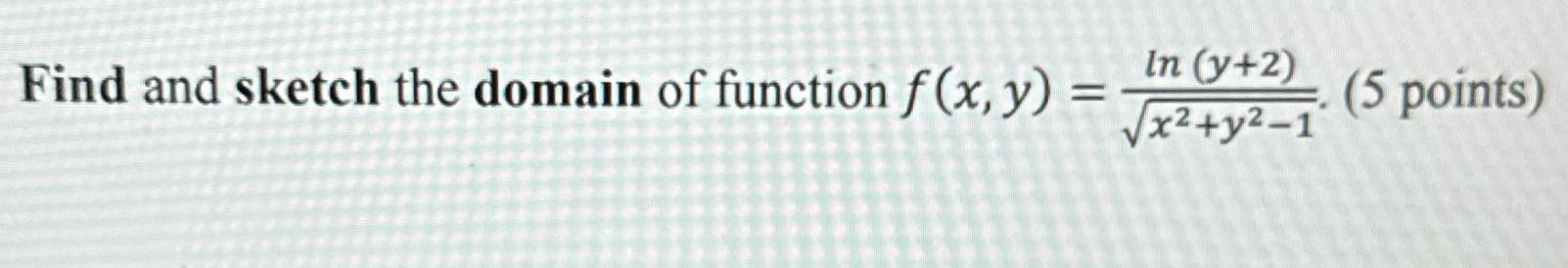 Solved Find and sketch the domain of function | Chegg.com