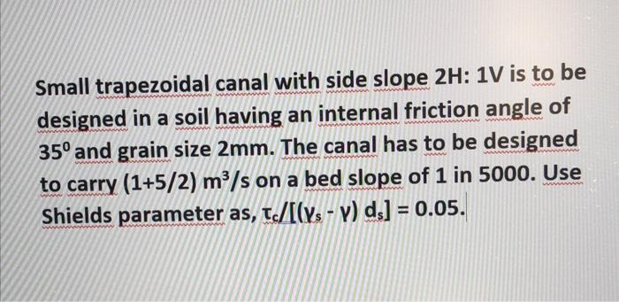 Solved Small trapezoidal canal with side slope 2H: 1V is to | Chegg.com