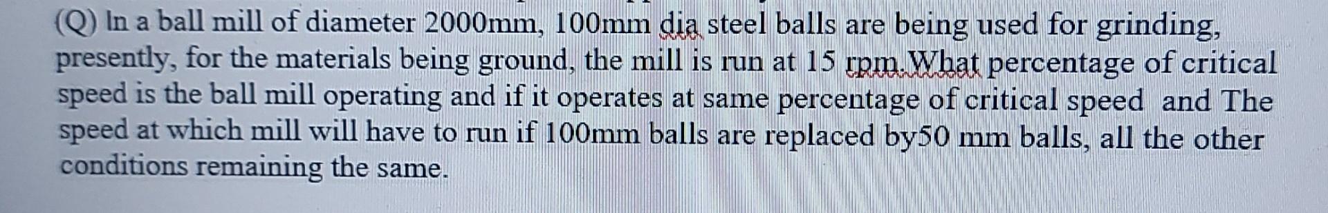 Solved (Q) In a ball mill of diameter 2000 mm,100 mm dia | Chegg.com