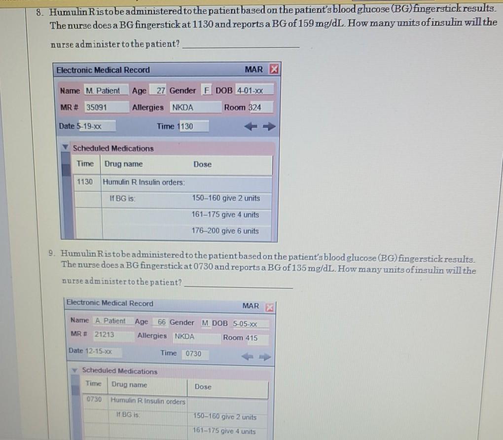 8. Humulin Risto be administered to the patient based on the patients blood glucose (BG) fingerstick results. The nurse does