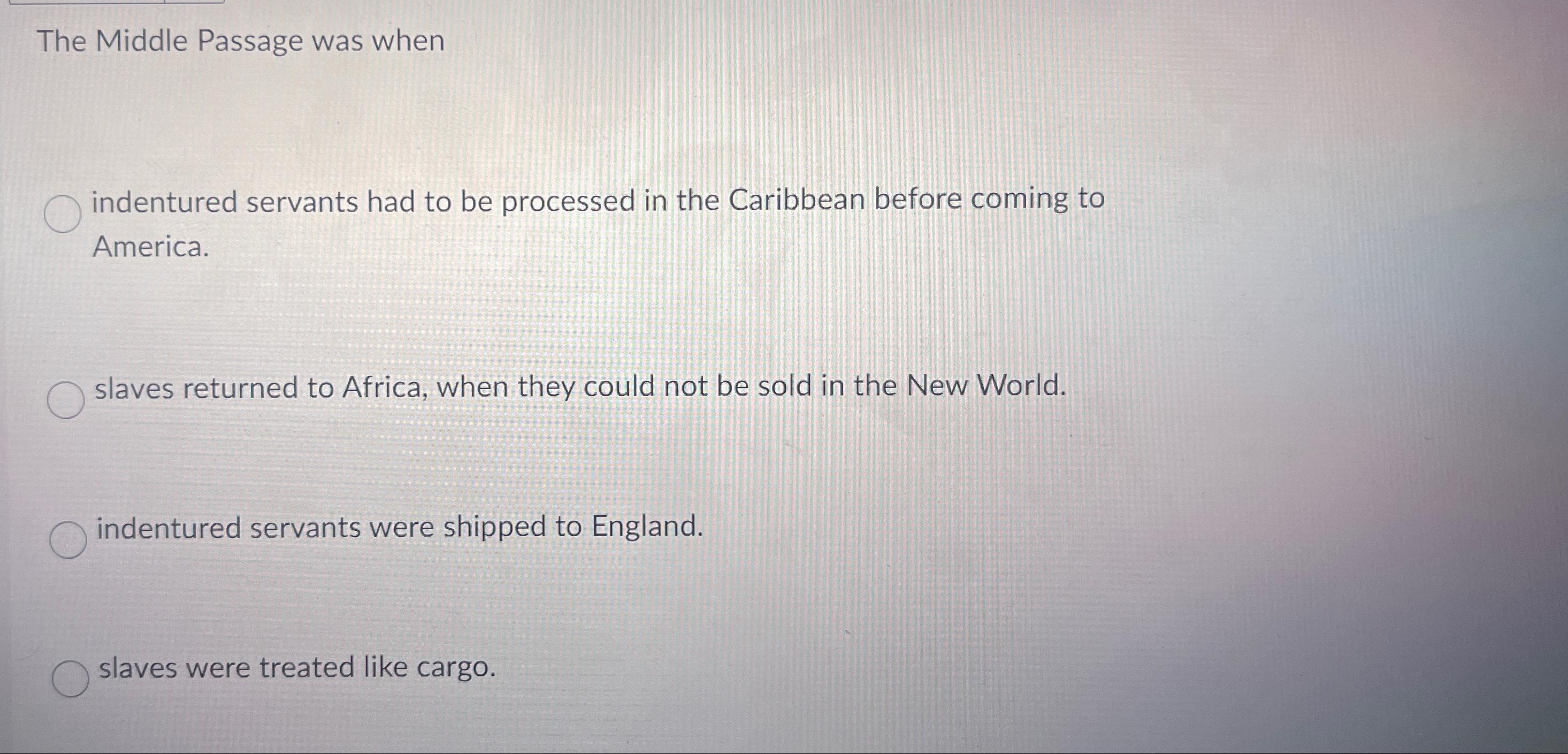 Solved The Middle Passage was whenindentured servants had to | Chegg.com