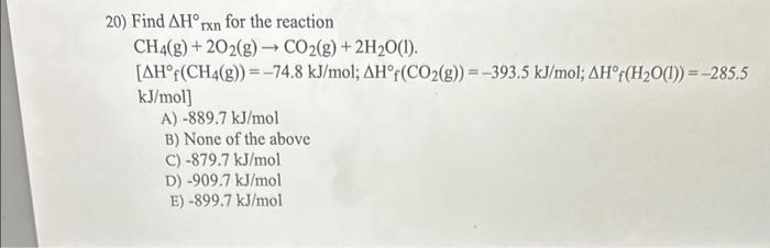 Solved 20) Find ΔH∘rxn for the reaction CH4( g)+2O2( g)→CO2( | Chegg.com