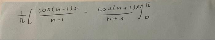 Solved π1[n−1cos(n−1)x−n+1cos(n+1)x]0π | Chegg.com