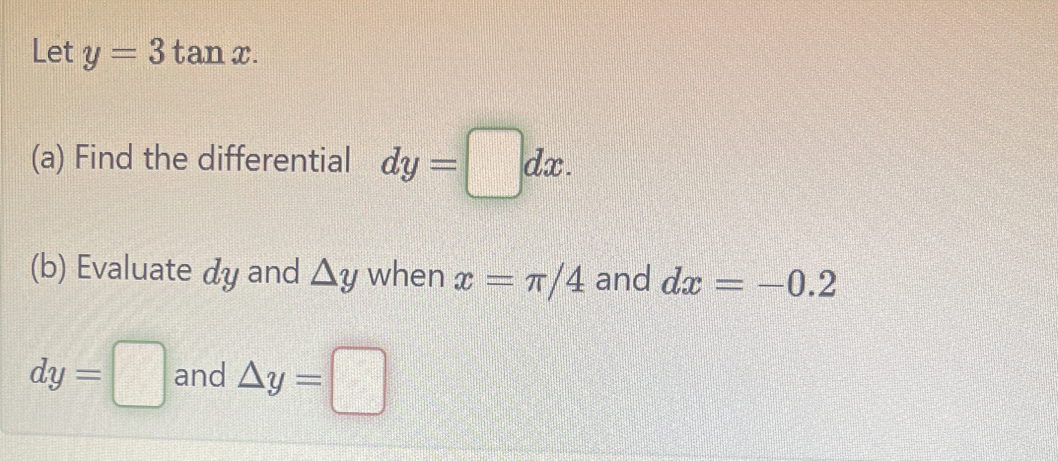 Solved Let y=3tanx.(a) ﻿Find the differential dy= dx(b) | Chegg.com