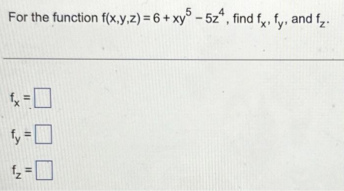 Solved For The Function F X Y Z 6 Xy5−5z4 Find Fx Fy And