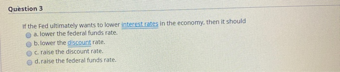 Solved Question 3 If the Fed ultimately wants to lower | Chegg.com