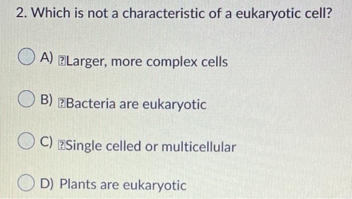 Solved 2. Which is not a characteristic of a eukaryotic | Chegg.com