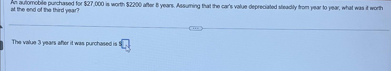 Solved An automobile purchased for $27,000 ﻿is worth $2200 | Chegg.com