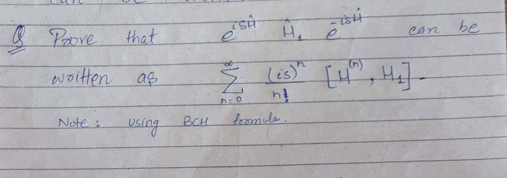 Solved Q Prove that eisH^H^1e−isH^ can be written as | Chegg.com