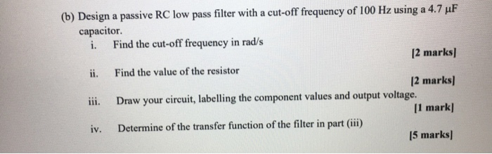 Solved (b) Design a passive RC low pass filter with a | Chegg.com