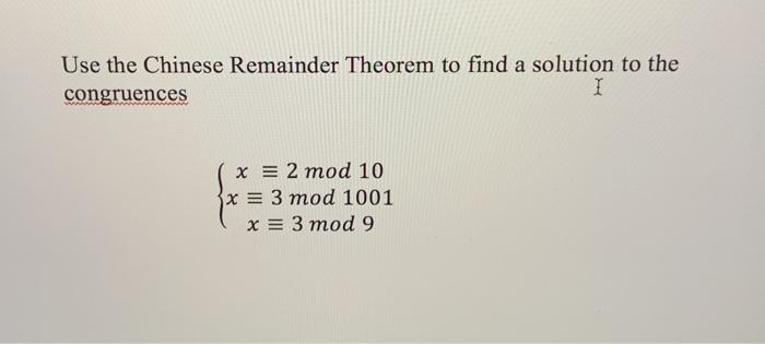 Solved Use the Chinese Remainder Theorem to find a solution | Chegg.com