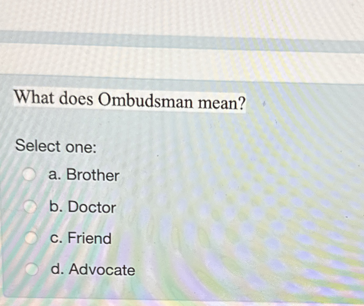Solved What does Ombudsman mean?Select onea. ﻿Brotherb.