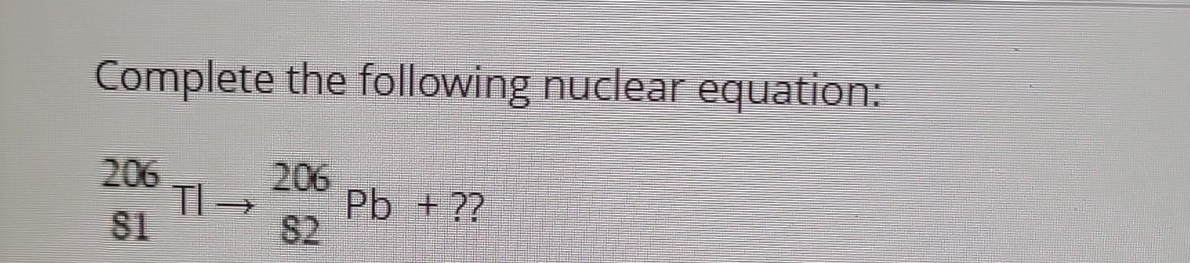 Solved Complete The Following Nuclear Equation: | Chegg.com