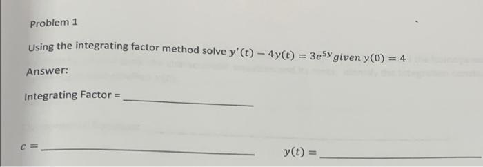 Solved Problem 1 Using the integrating factor method solve | Chegg.com