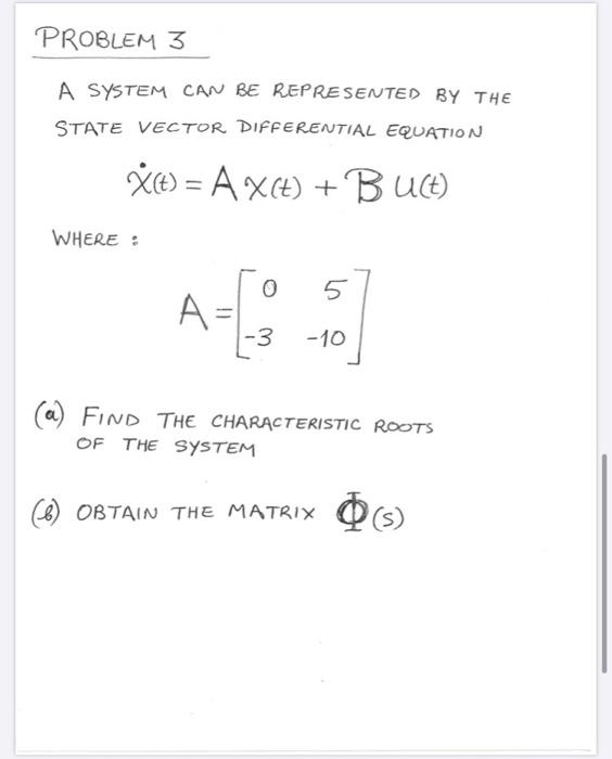 Solved PROBLEM 3 A SYSTEM CAN BE REPRESENTED BY THE STATE | Chegg.com