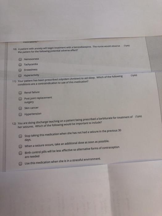 meascations 10) A patient with anwety will begin treatment with a benzodiazepine. The nurse would observe the patient for the