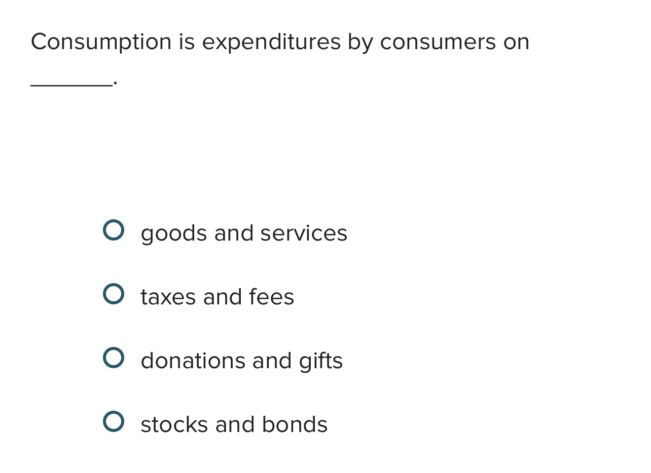 Solved Consumption is expenditures by consumers ongoods and | Chegg.com