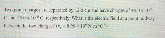 Solved Two point charges are separated by 12.0 cm and have | Chegg.com