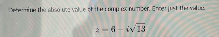 Solved Determine the absolute value of the complex number. | Chegg.com