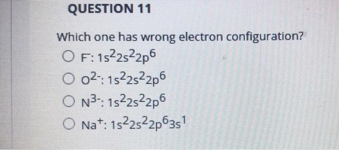 Solved QUESTION 11 Which one has wrong electron | Chegg.com