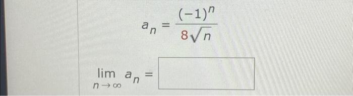 Solved ∑n4∞n1−n11an8n−1n 3500