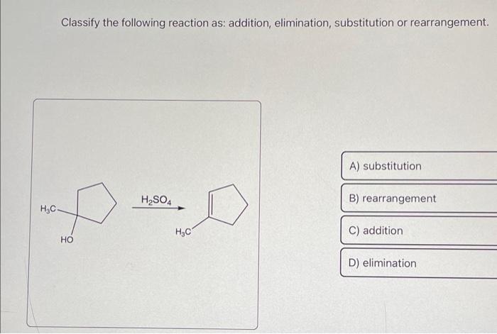 Solved Classify the following reaction as: addition, | Chegg.com