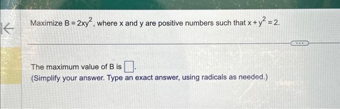 Solved Maximize B=2xy2, Where X And Y Are Positive Numbers | Chegg.com