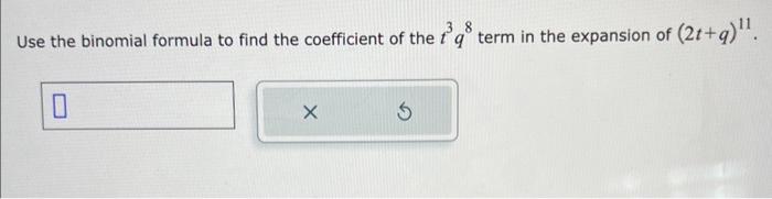 Solved Use the binomial formula to find the coefficient of | Chegg.com